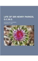 Life of Sir Henry Parkes, G.C.M.G.; Australian Statesman