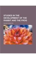 Studies in the Development of the Rabbit and the Frog