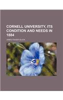 Cornell University, Its Condition and Needs in 1884