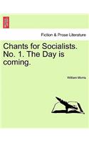 Chants for Socialists. No. 1. the Day Is Coming.