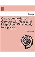 On the Connexion of Geology with Terrestrial Magnetism. with Twenty-Four Plates.