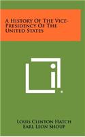 A History of the Vice-Presidency of the United States