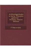 Arkheologicheskaia Karta Vilenskoi Gubernii: (Russian)