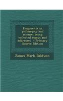Fragments in Philosophy and Science; Being Collected Essays and Addresses