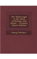 Der Seelenvogel in Der Alten Litteratur Und Kunst.