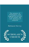 The Memory of Washington; With Biographical Sketches of His Mother and Wife. Relations of Lafayette - Scholar's Choice Edition