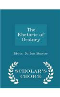 The Rhetoric of Oratory - Scholar's Choice Edition