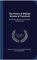 The Poems of William Browne of Tavistock: Introduction. Britannia's Pastorals. Books I and II