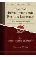 Familiar Instructions and Evening Lectures, Vol. 1