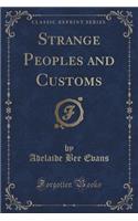 Strange Peoples and Customs (Classic Reprint)