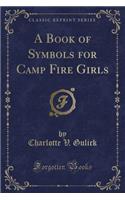 A Book of Symbols for Camp Fire Girls (Classic Reprint)