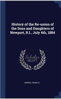 History of the Re-union of the Sons and Daughters of Newport, R.I., July 4th, 1884