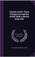 Captain Cook's Three Voyages Around the World; With a Sketch of his Life: (English)