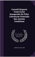 Cornelii Hugonis Vonk Oratio Inauguralis de Felici Literaturae Orientalis Hac Aestate Conditione