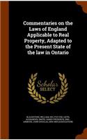 Commentaries on the Laws of England Applicable to Real Property, Adapted to the Present State of the law in Ontario