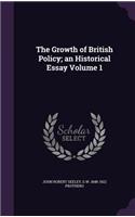 The Growth of British Policy; an Historical Essay Volume 1