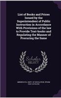List of Books and Prices Issued by the Superintendent of Public Instruction in Accordance With Provisions of the law to Provide Text-books and Regulating the Manner of Procuring the Same