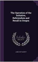 The Operation of the Initiative, Referendum and Recall in Oregon