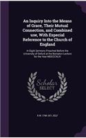 An Inquiry Into the Means of Grace, Their Mutual Connection, and Combined use, With Especial Reference to the Church of England