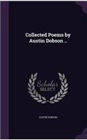 Collected Poems by Austin Dobson ..