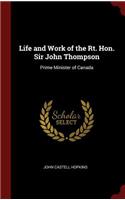 Life and Work of the Rt. Hon. Sir John Thompson