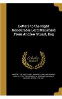 Letters to the Right Honourable Lord Mansfield From Andrew Stuart, Esq