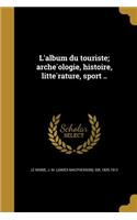 L'Album Du Touriste; Arche Ologie, Histoire, Litte Rature, Sport ..