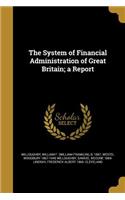 The System of Financial Administration of Great Britain; A Report