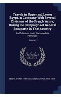 Travels in Upper and Lower Egypt, in Company With Several Divisions of the French Army, During the Campaigns of General Bonaparte in That Country