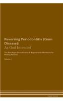 Reversing Periodontitis (Gum Disease): As God Intended The Raw Vegan Plant-Based Detoxification & Regeneration Workbook for Healing Patients. Volume 1