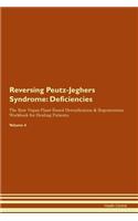 Reversing Peutz-Jeghers Syndrome: Deficiencies The Raw Vegan Plant-Based Detoxification & Regeneration Workbook for Healing Patients.Volume 4