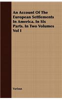 An Account of the European Settlements in America. in Six Parts. in Two Volumes Vol I