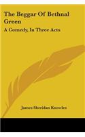 Beggar Of Bethnal Green: A Comedy, In Three Acts