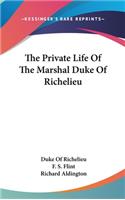 The Private Life Of The Marshal Duke Of Richelieu