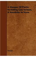 A Masque Of Poets; Including Guy Vernon, A Novelette In Verse