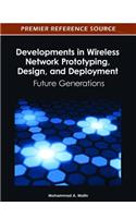 Developments in Wireless Network Prototyping, Design, and Deployment: Future Generations
