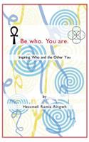 Be Who. You Are.: Inspiring Who and the Other You