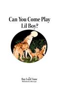 Can You Come Play Lil Boy?