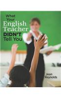 What Your English Teacher Didn't Tell You: Showcase Yourself through Your Writing