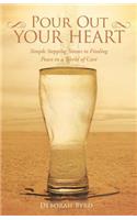 Pour Out Your Heart: Simple Stepping Stones to Finding Peace in a World of Care(English)