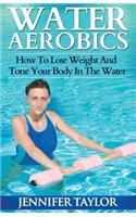 Water Aerobics - How To Lose Weight And Tone Your Body In The Water