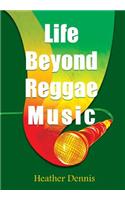 Life Beyond Reggae Music