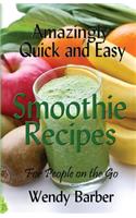 Amazingly Quick and Easy Smoothie Recipes for People on the Go: (English)