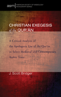 Christian Exegesis of the Qur'an: A Critical Analysis of the Apologetic Use of the Qur'an in Select Medieval and Contemporary Arabic Texts(23 American Society of Missiology Monograph)