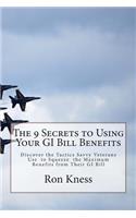 The 9 Secrets to Using Your GI Bill Benefits: Discover the Tactics Savvy Veterans Use to Squeeze the Maximum Benefits from Their Gi Bill(English)