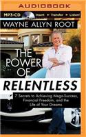 Power of Relentless: 7 Secrets to Achieving Mega-Success, Financial Freedom, and the Life of Your Dreams