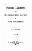 Speeches, arguments and miscellaneous papers of David Dudley Field