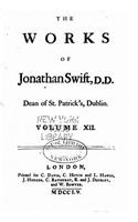 The works of Jonathan Swift, D.D., Dean of St. Patrick's, Dublin, Volume XII: (English)