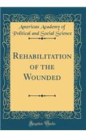 Rehabilitation of the Wounded (Classic Reprint)