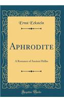 Aphrodite: A Romance of Ancient Hellas (Classic Reprint)